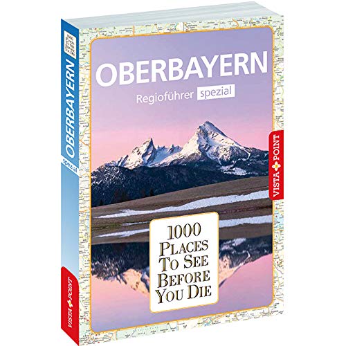1000 Places-Regioführer Oberbayern: Regioführer spezial (1000 Places To See Before You Die) von Vista Point